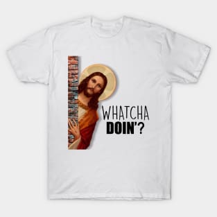 JESUS Whatcha Doing? T-Shirt